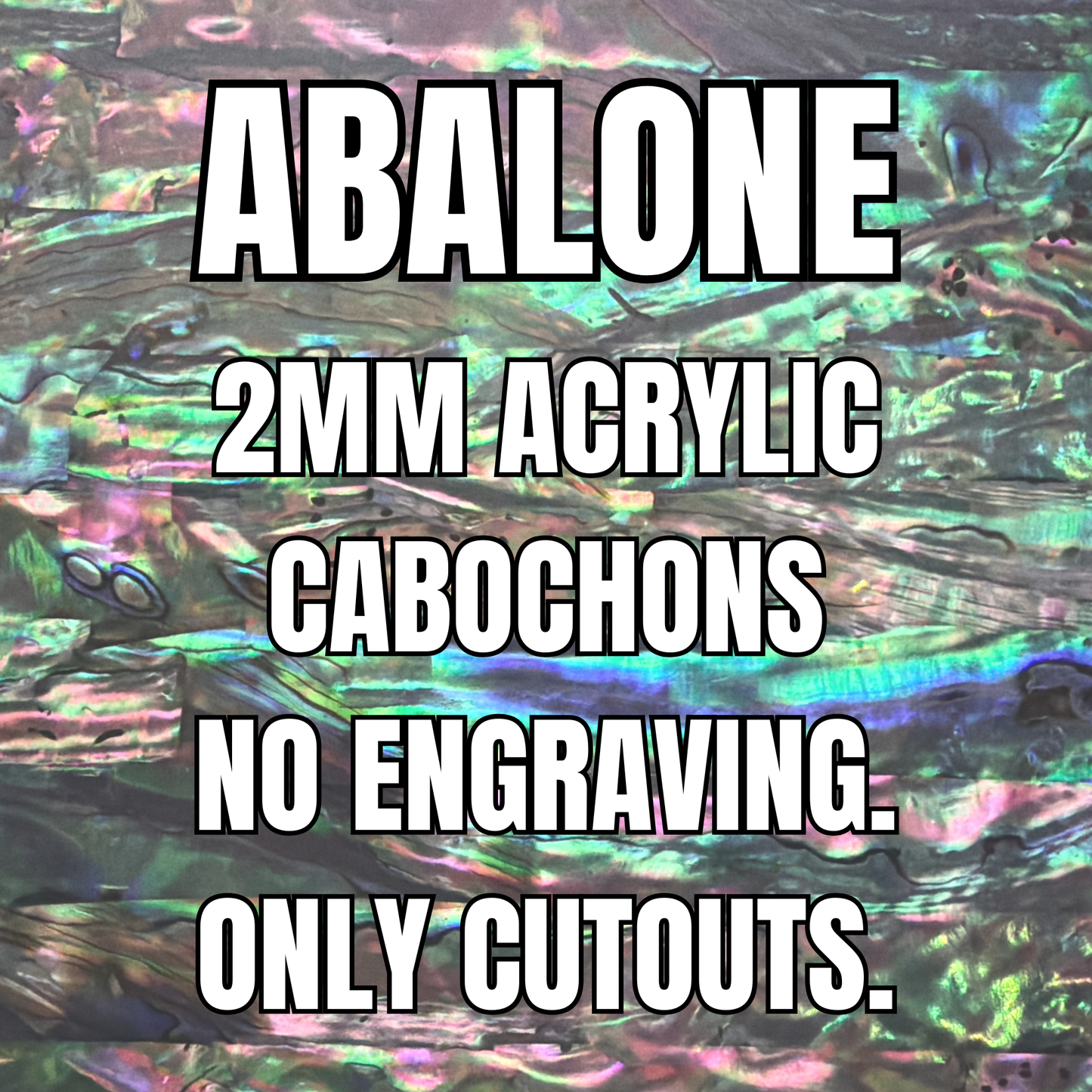 Custom Abalone 2mm Acrylic Cabochons
