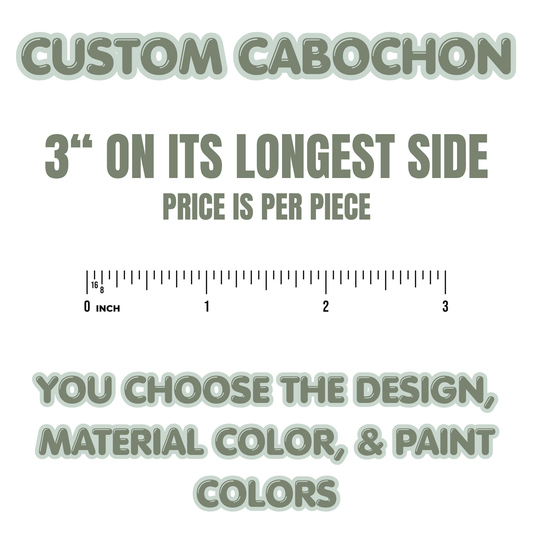 Custom 3" Cabochon (PER PIECE NOT PAIRS)  - You choose the color & Design!